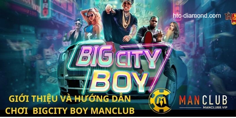 Mẹo chơi Nổ Hũ Big Cityboy tại Manvip