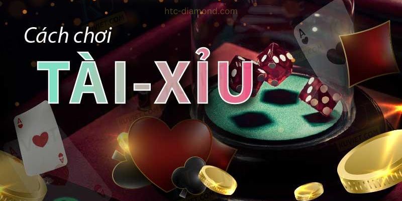 Tài xỉu - Cách chơi dễ thắng lớn